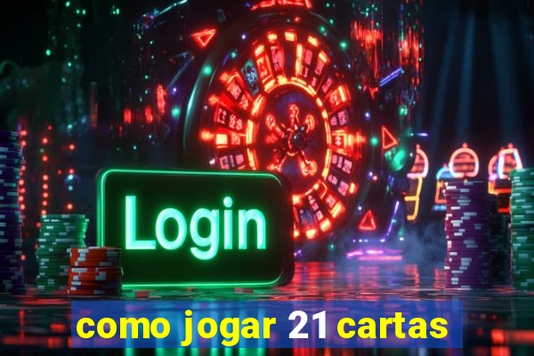 como jogar 21 cartas